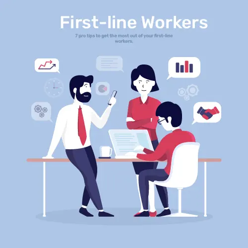7 pro tips to get the most out of your first-line workers.